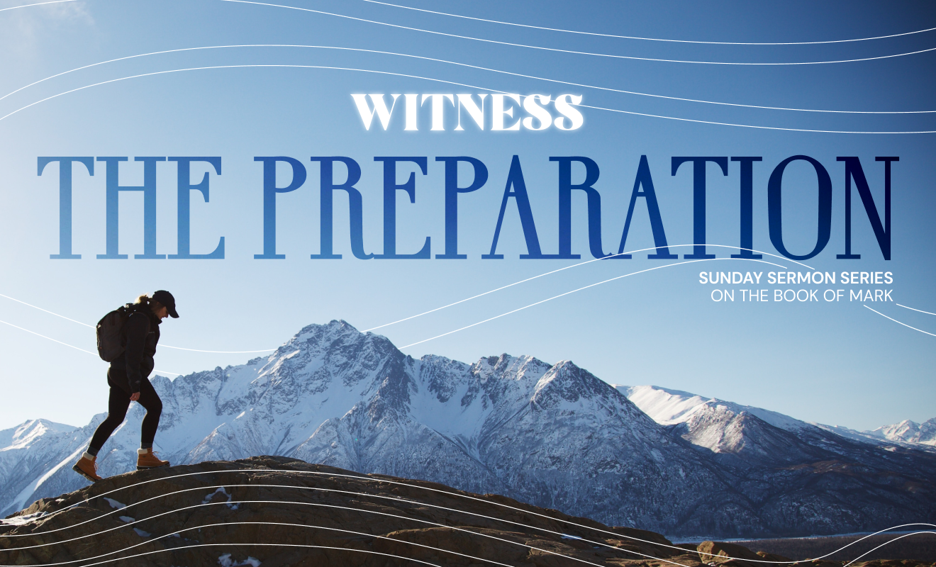 Witness Sermon Series – Part 3: The Preparation