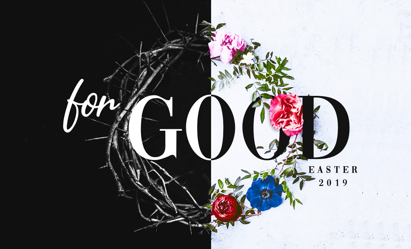 For Good – Easter 2019