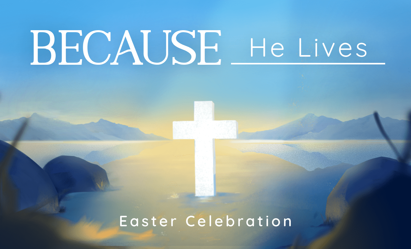 Easter Celebration: Because He Lives