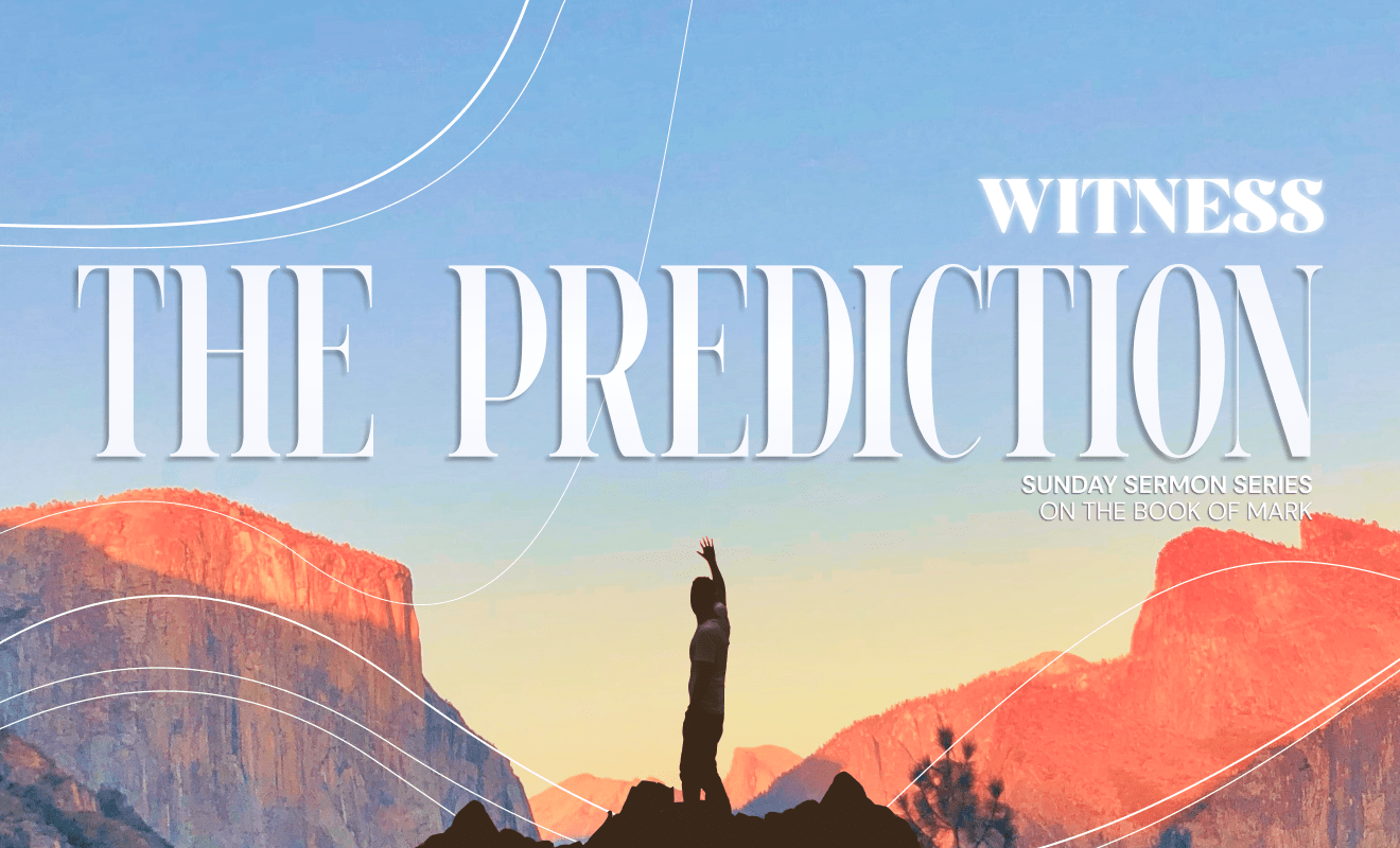 Witness Sermon Series – Part 13: The Prediction